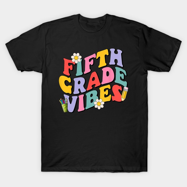 Fifth Grade Vibes Back To School 5th Grade Team 1st Day T-Shirt by torifd1rosie